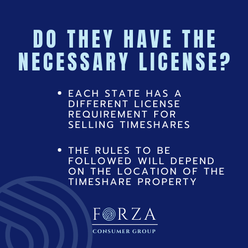 does your timeshare seller have the proper license? Each state has a different license requirement for selling timeshares. The rules to be followed will depend on the location of the timeshare property.