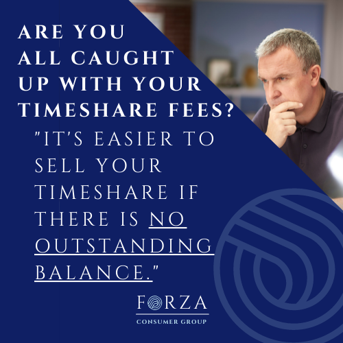 Are you all caught up with your timeshare fees? "It's easier to sell your timeshare if there is no outstanding balance."